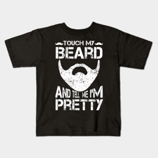 Touch My Beard And Tell Me I'm Pretty Shirt Funny Bearded Kids T-Shirt